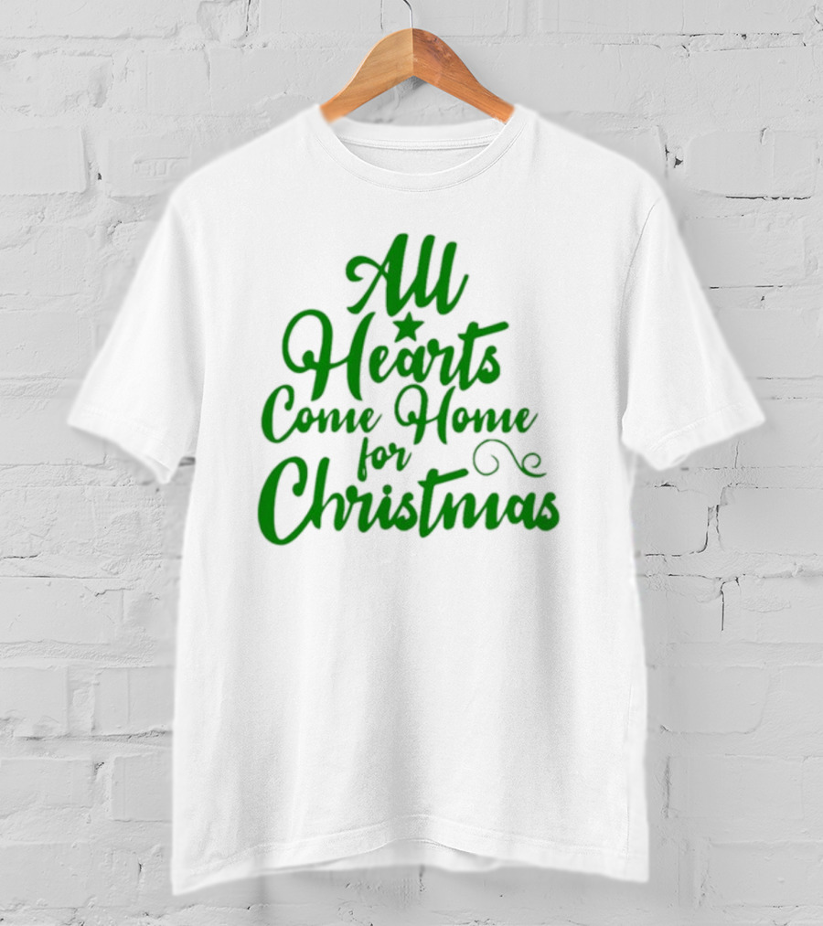 All Hearts Come Home For Christmas Green Holiday Text T-Shirt