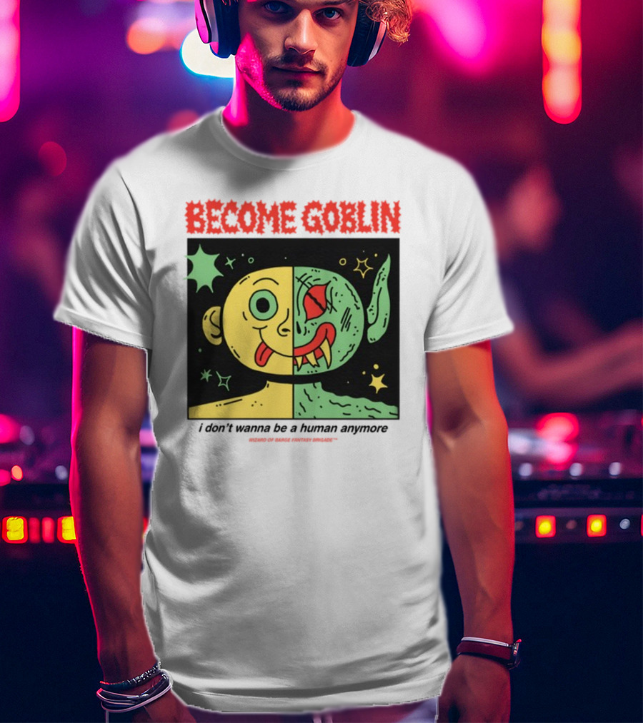 Become Goblin I Don't Wanna Be A Human Anymore Wizard Of Barge Fantasy Brigade T-Shirt