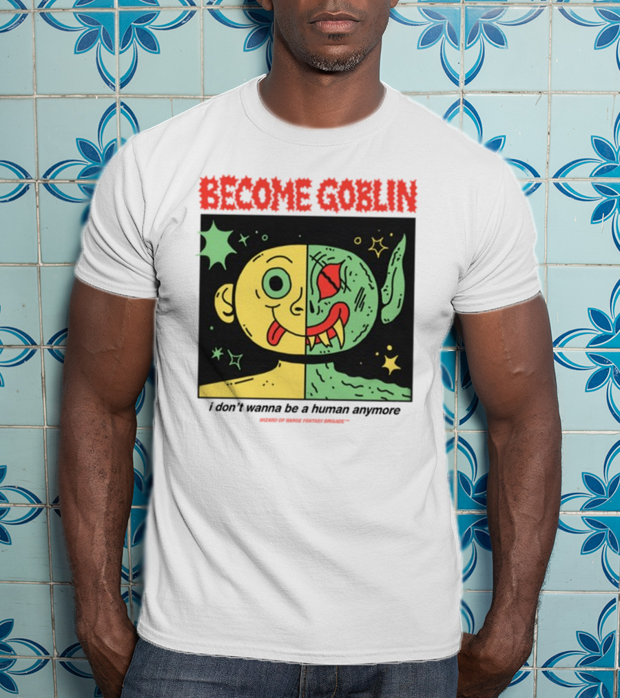 Become Goblin I Don't Wanna Be A Human Anymore Wizard Of Barge Fantasy Brigade T-Shirt