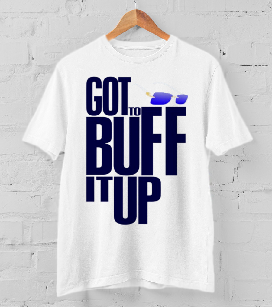 Got To Buff It Up With Sunglasses T-Shirt
