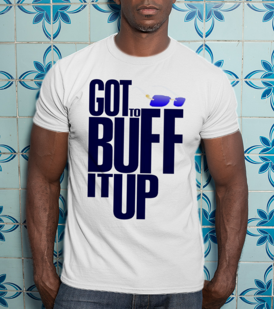 Got To Buff It Up With Sunglasses T-Shirt