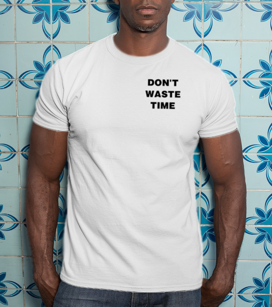 DON'T WASTE TIME T-Shirt