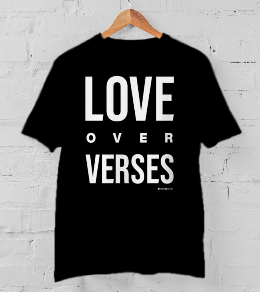 LOVE OVER VERSES @makedysator T-Shirt