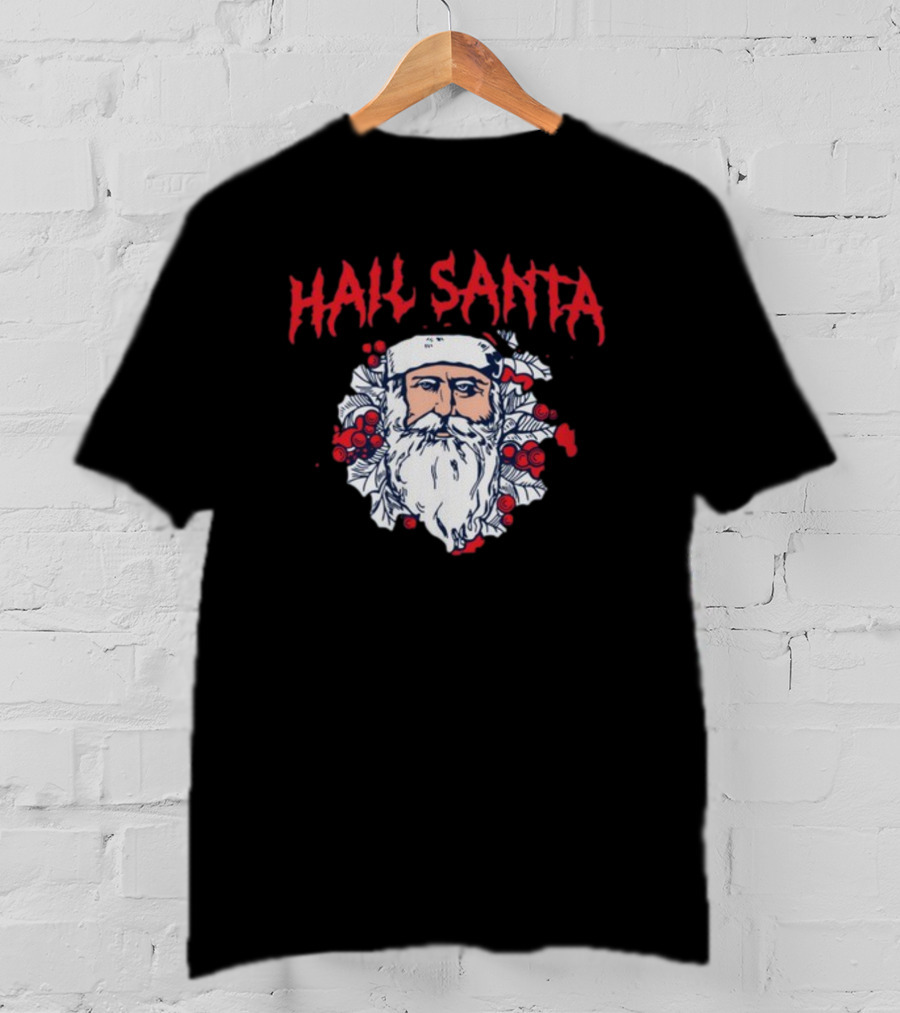 Hail Santa Shitheadsteve Christmas Santa Claus Berries Dark Humor T-Shirt