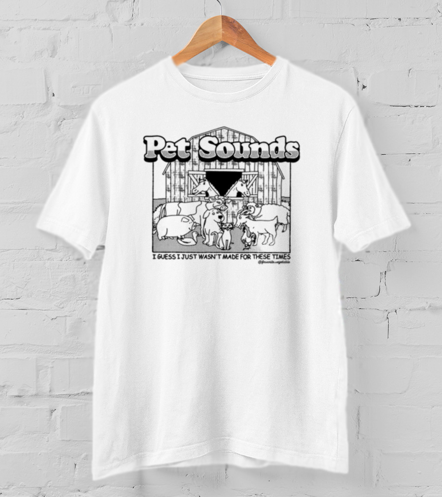 Pet Sounds I Guess I Just Wasn’t Made For These Times Barn Animals T-Shirt
