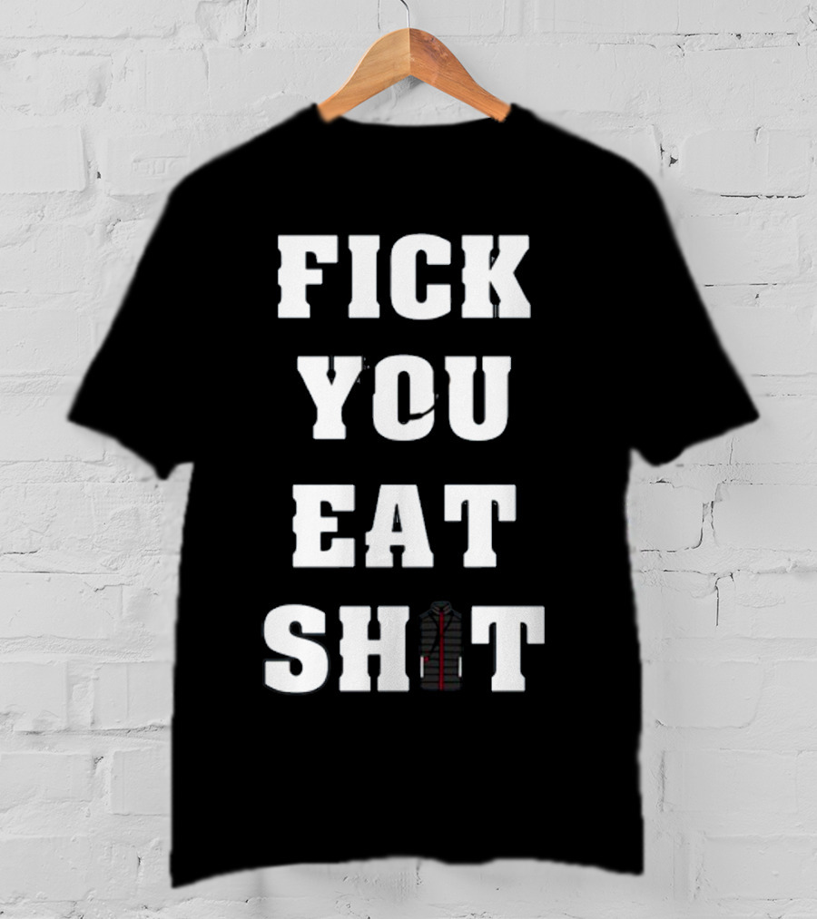 Fick You Eat Shit Jacket T-Shirt