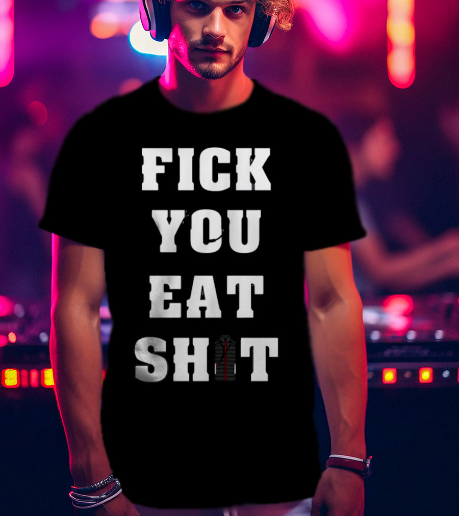 Fick You Eat Shit Jacket T-Shirt