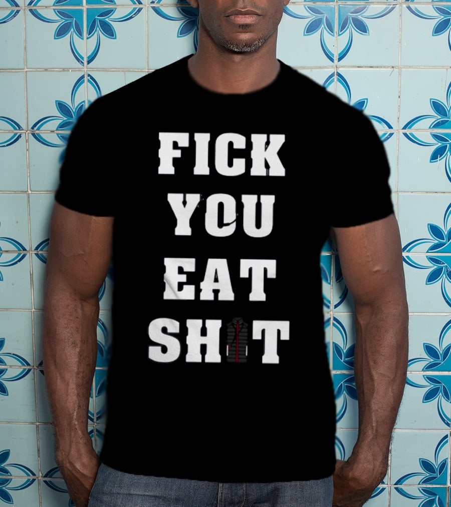 Fick You Eat Shit Jacket T-Shirt