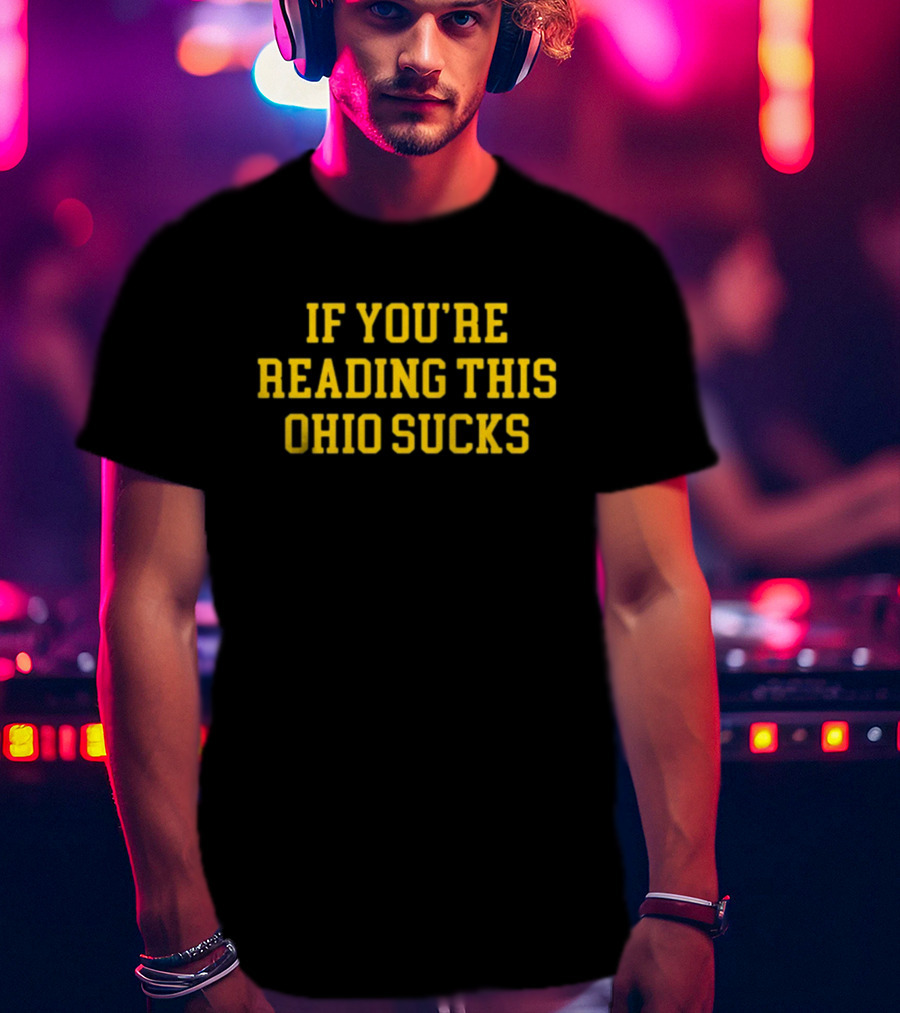 If You're Reading This Ohio Sucks T-Shirt