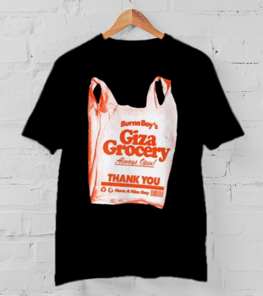 Burna Boy Giza Grocery Always Open Thank You Have A Nice Day T-Shirt