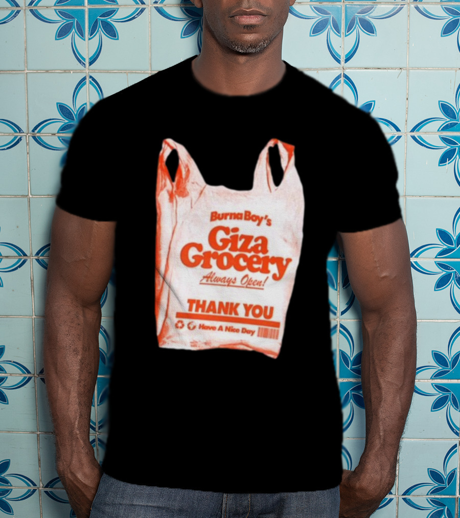 Burna Boy Giza Grocery Always Open Thank You Have A Nice Day T-Shirt