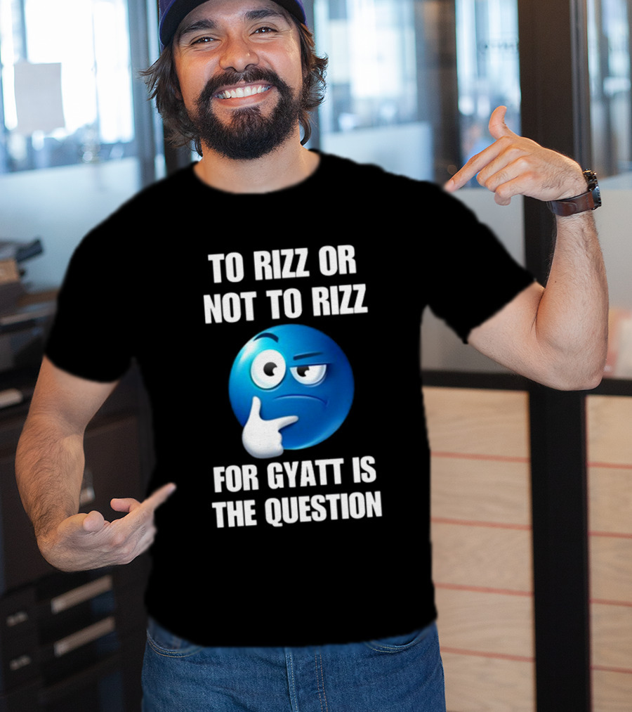 To Rizz Or Not To Rizz For Gyatt Is The Question Thinking Emoji T-Shirt