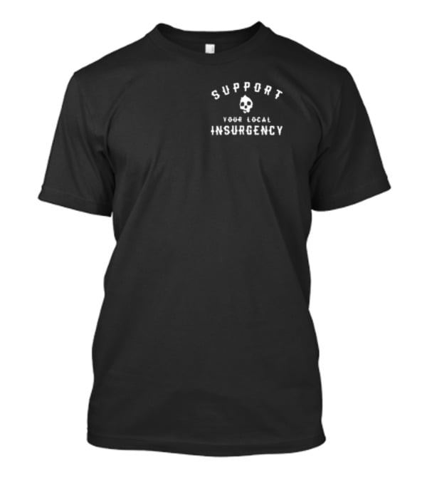 Support Your Local Insurgency Skull T-Shirt