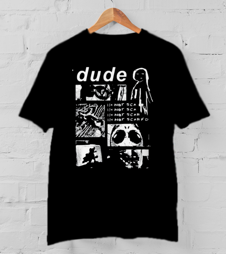 Dude Im Not Scared Creepy Collage T-Shirt