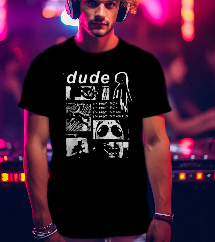 Dude Im Not Scared Creepy Collage T-Shirt