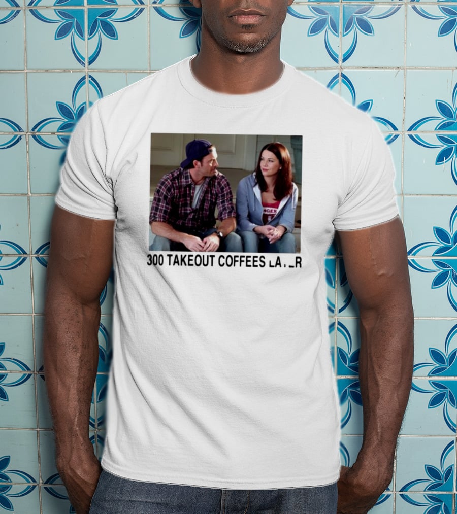 300 Takeout Coffees Later Luke And Lorelai Gilmore Girls T-Shirt