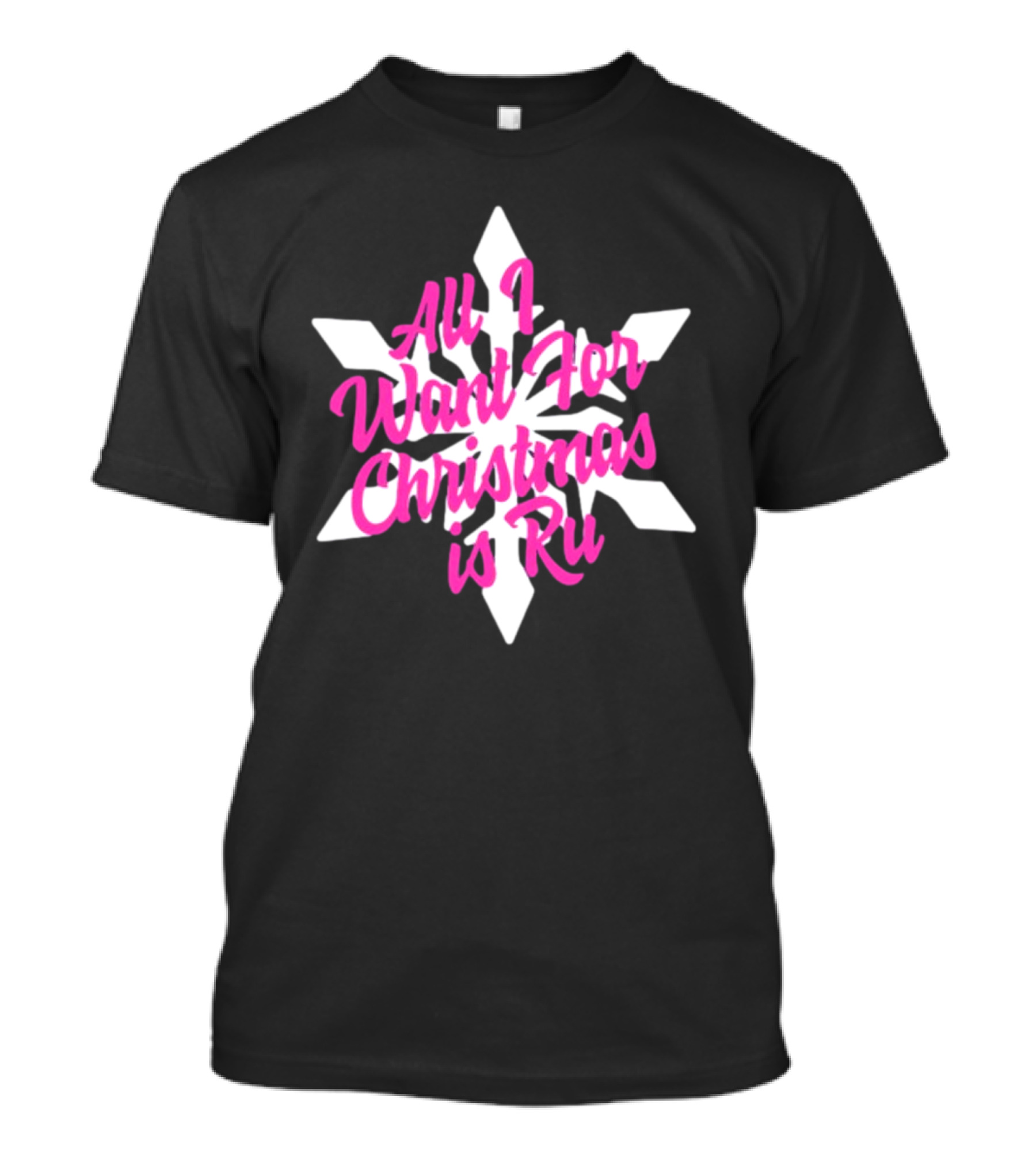 All I Want For Christmas Is Ru Snowflake T-Shirt