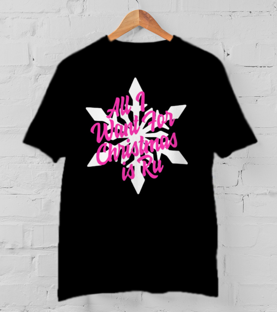 All I Want For Christmas Is Ru Snowflake T-Shirt