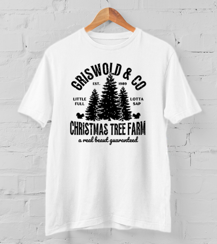 Griswold And Co Christmas Tree Farm Little Full Lotta Sap Est 1989 A Real Beaut Guaranteed T-Shirt