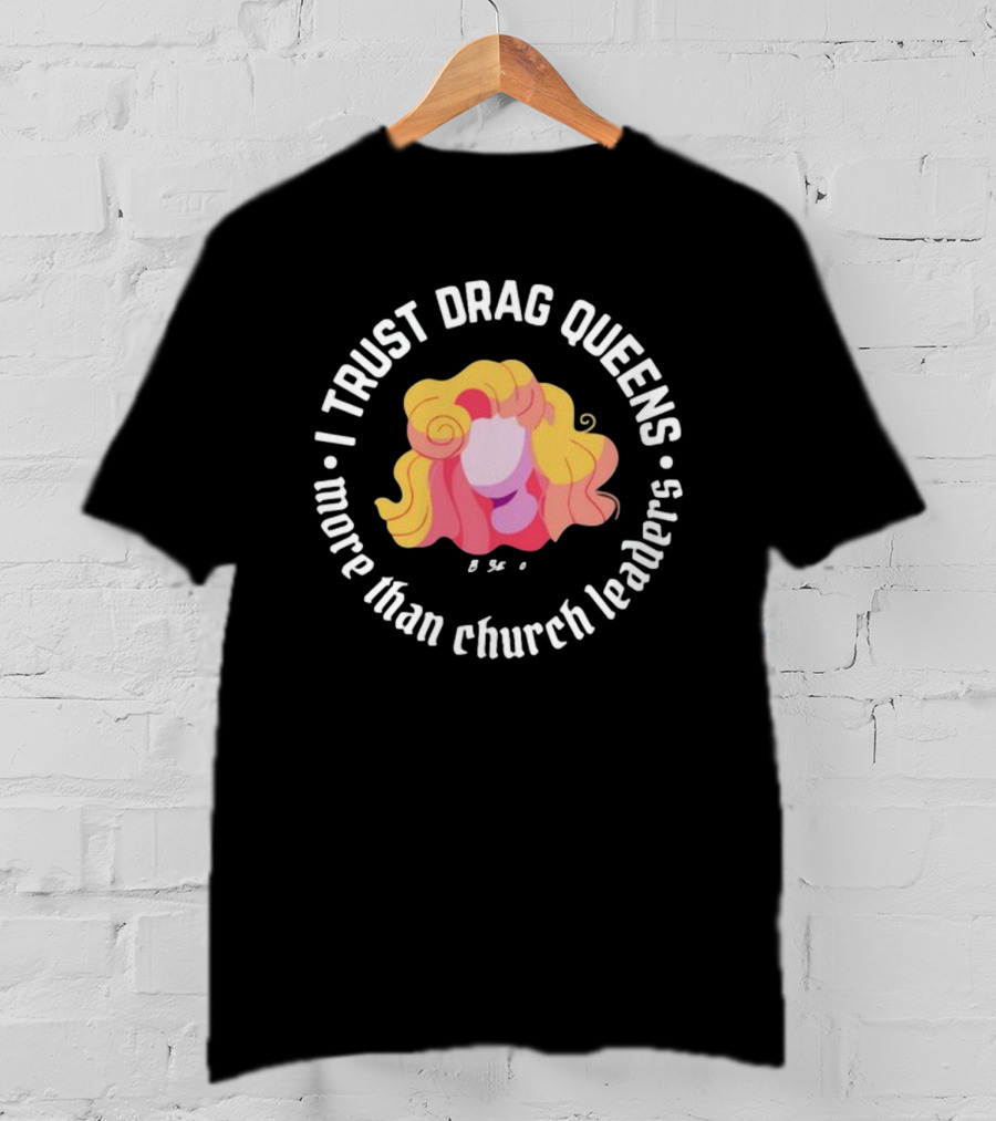 I Trust Drag Queens More Than Church Leaders Colorful T-Shirt