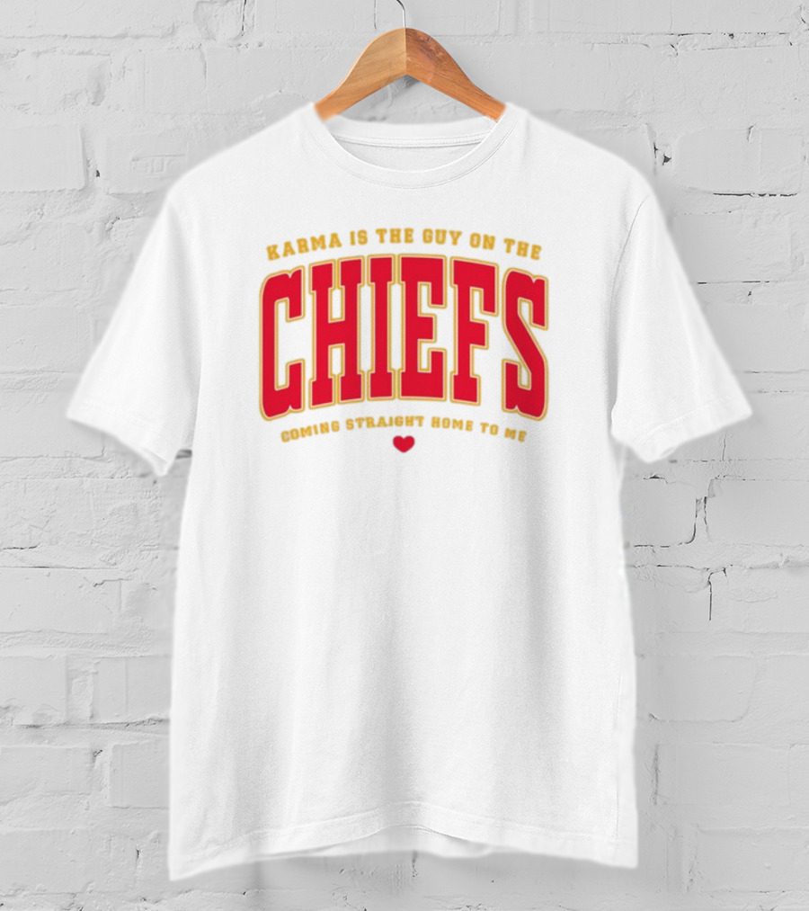 Karma Is The Guy On The Chiefs Coming Straight Home To Me Chiefs Football T-Shirt