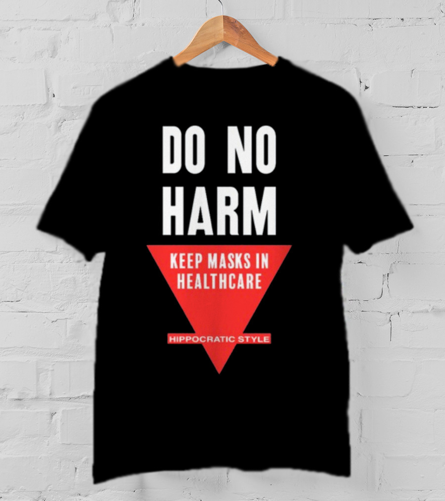 Do No Harm Keep Masks In Healthcare Hippocratic T-Shirt
