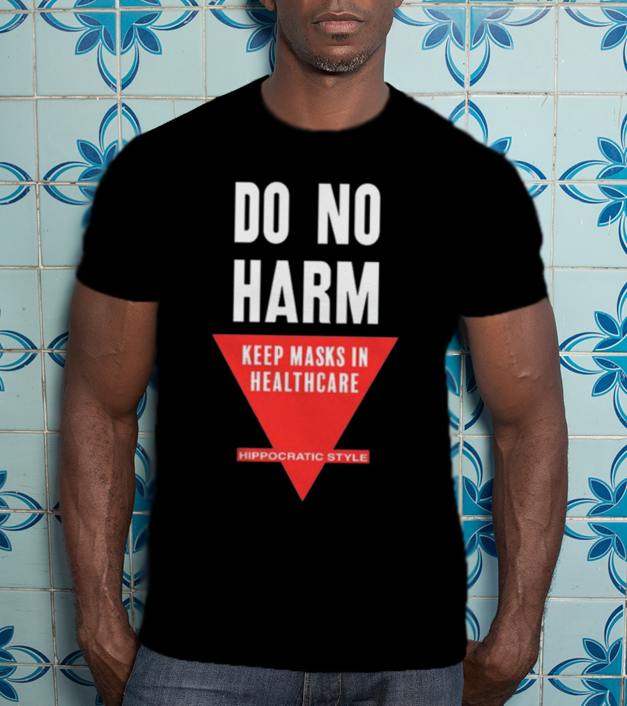 Do No Harm Keep Masks In Healthcare Hippocratic T-Shirt