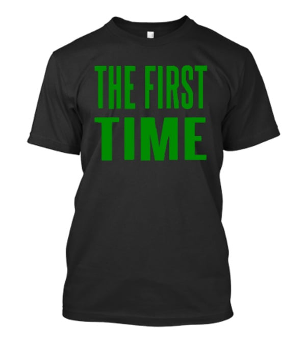 The First Time Bold Green Typography T-Shirt
