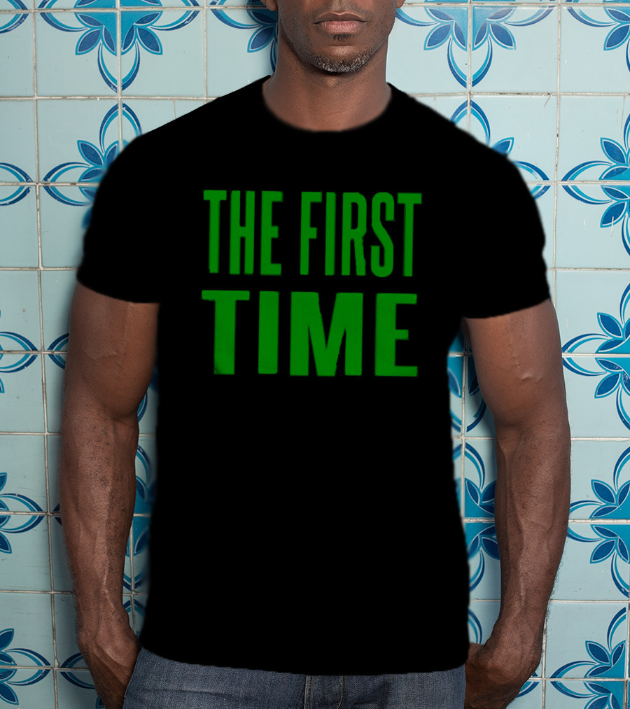 The First Time Bold Green Typography T-Shirt