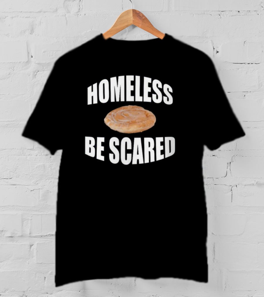 Homeless Be Scared Cinnamon Roll T-Shirt