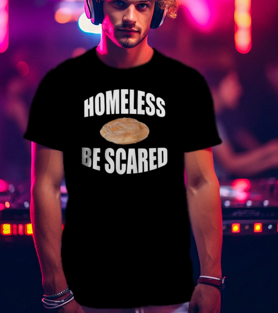 Homeless Be Scared Cinnamon Roll T-Shirt