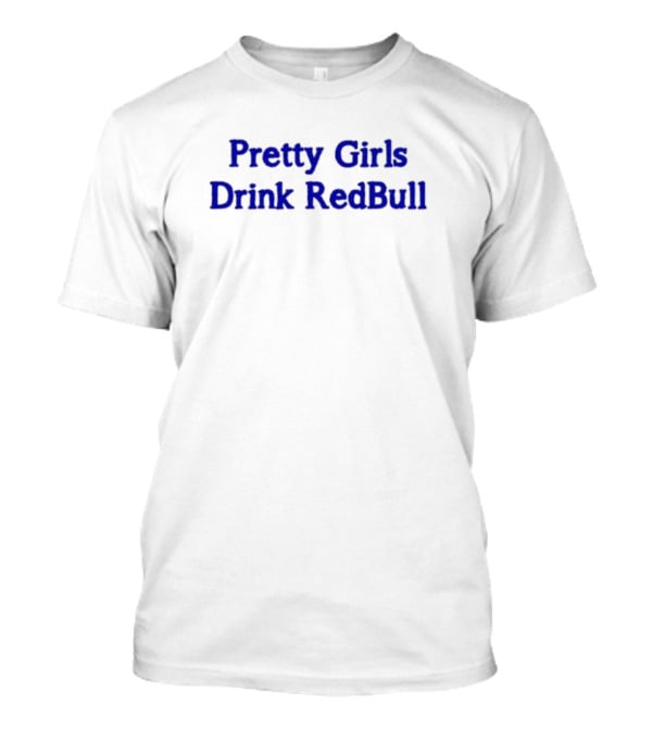 Pretty Girls Drink RedBull T-Shirt