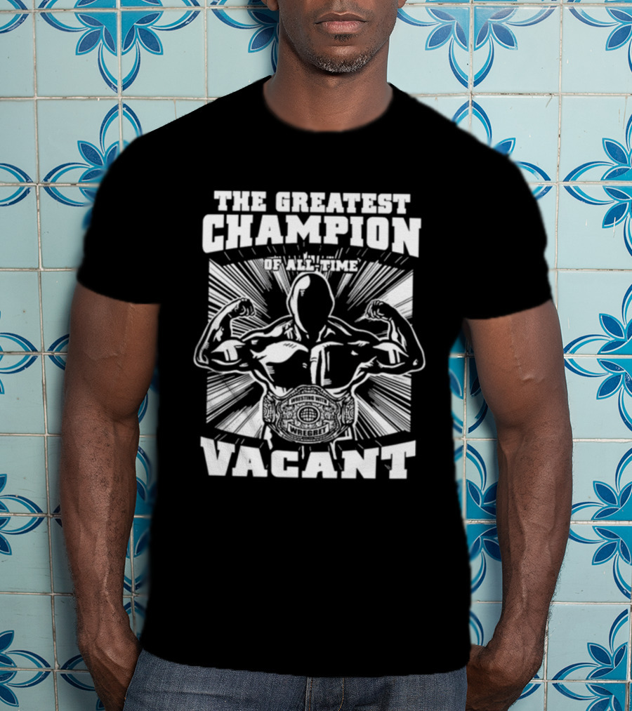 The Greatest Champion Of All Time Vacant Wrestling With Wright T-Shirt