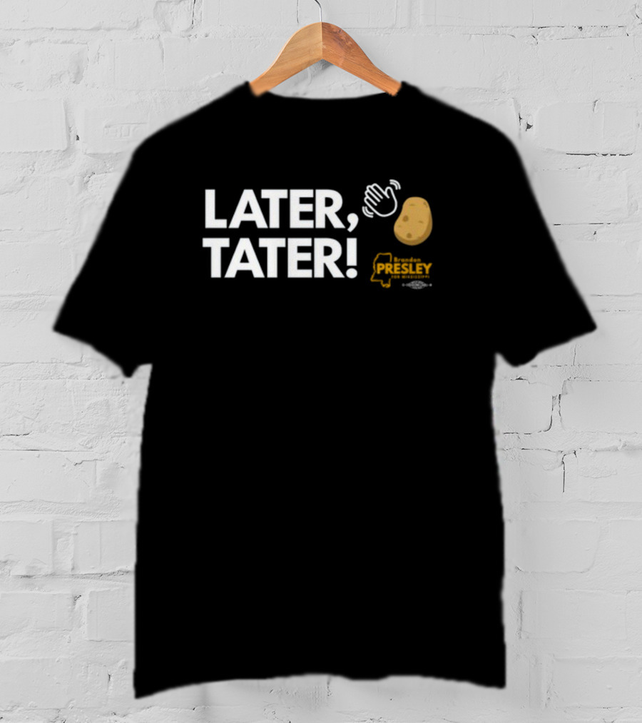 LATER TATER Brendan Presley Mississippi T-Shirt