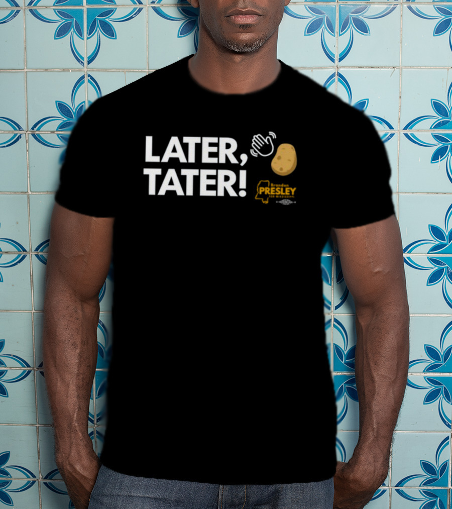 LATER TATER Brendan Presley Mississippi T-Shirt