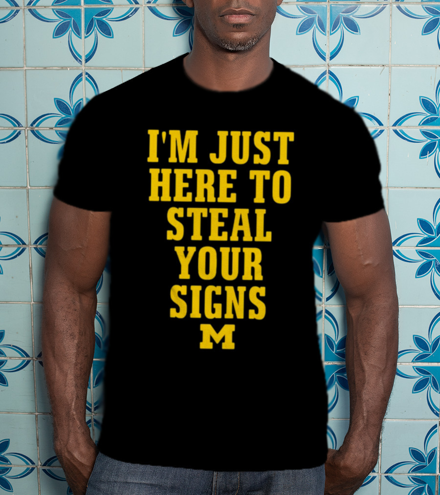 I'm Just Here To Steal Your Signs M Michigan T-Shirt