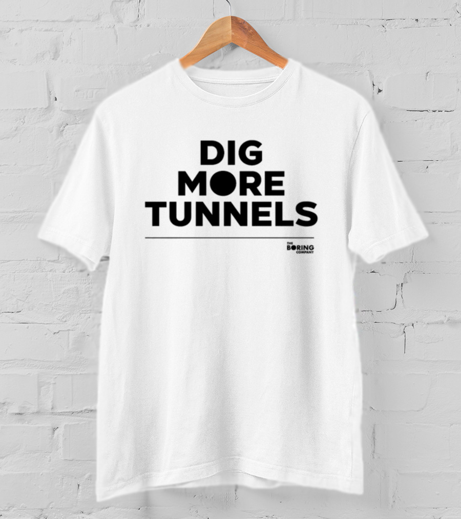 Dig More Tunnels The Boring Company T-Shirt