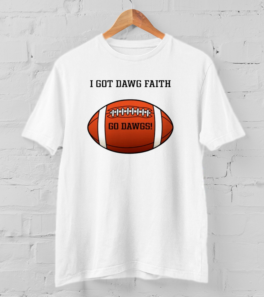 I Got Dawg Faith Go Dawgs Football T-Shirt
