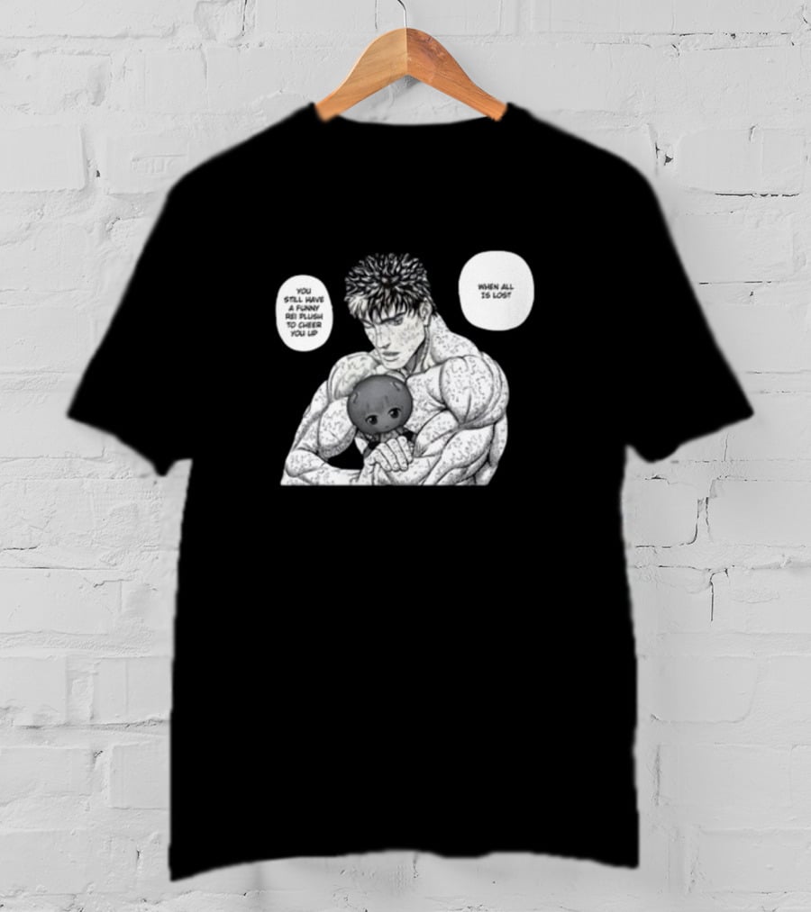 Guts X Rei When All Is Lost You Still Have A Funny Rei Plush To Cheer You Up T-Shirt