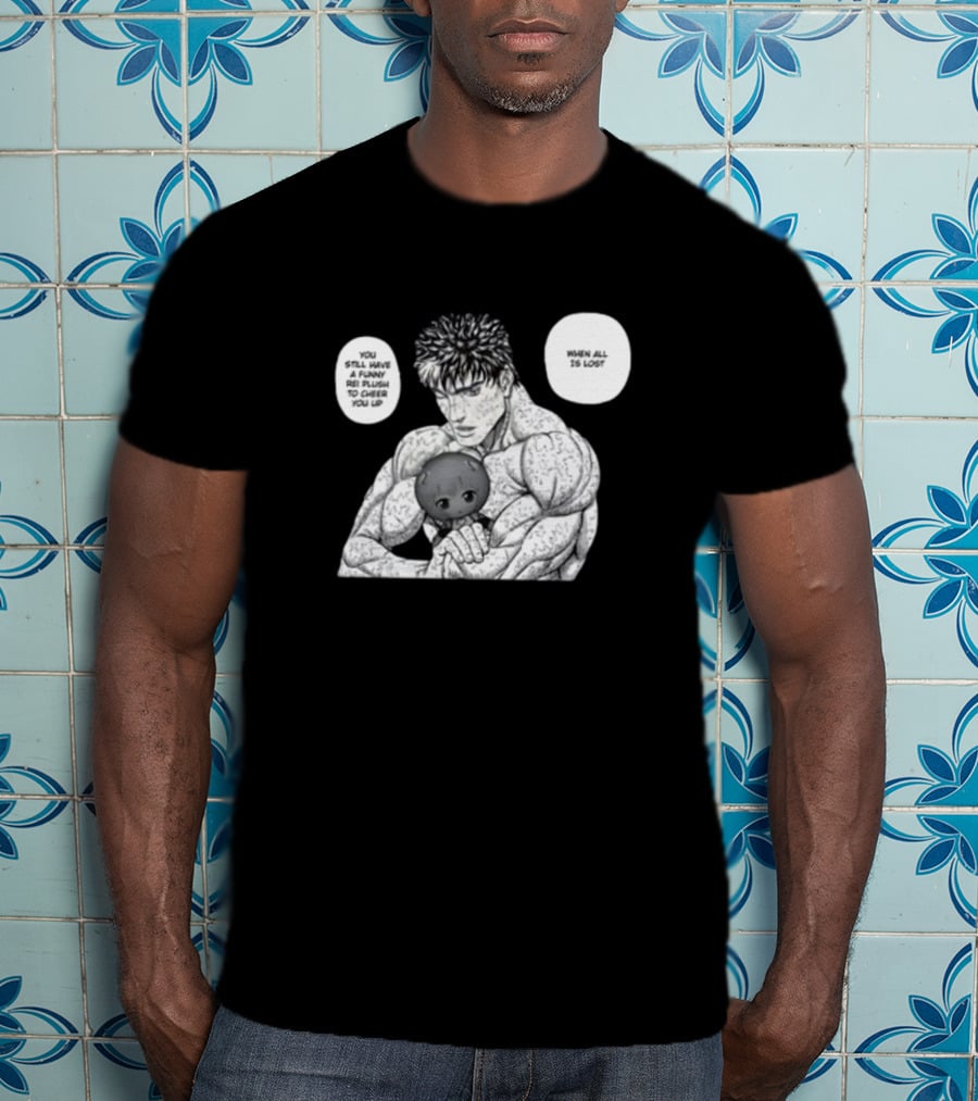 Guts X Rei When All Is Lost You Still Have A Funny Rei Plush To Cheer You Up T-Shirt
