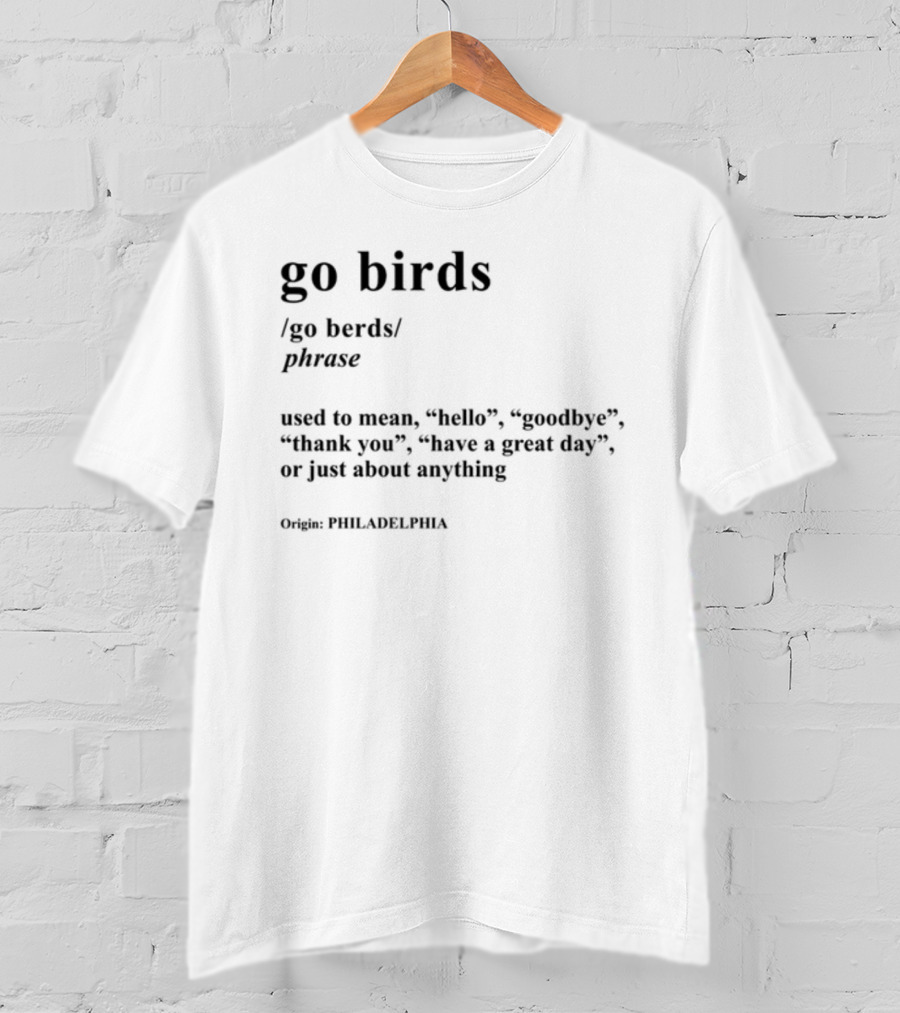 Go Birds Phrase Definition Origin Philadelphia Hello Goodbye Thank You T-Shirt
