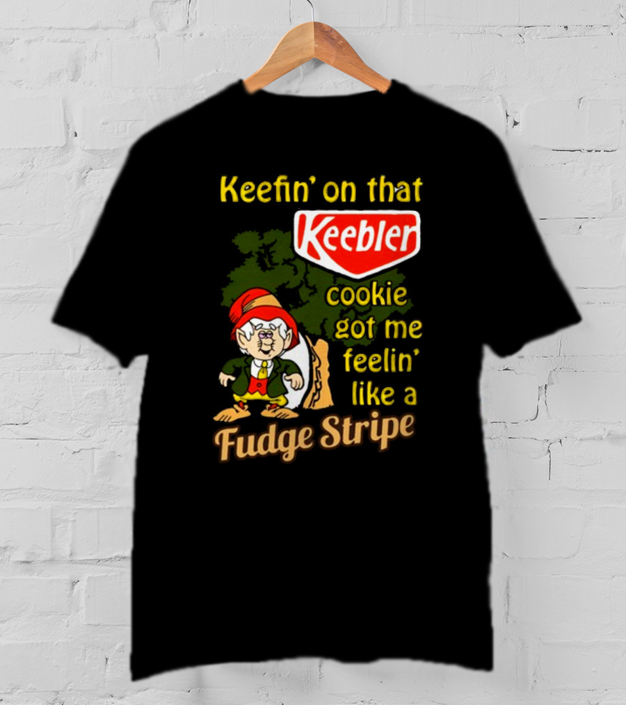 Keefin' On That Keebler Cookie Got Me Feelin' Like A Fudge Stripe T-Shirt