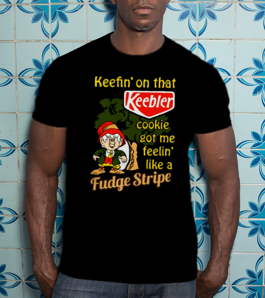 Keefin' On That Keebler Cookie Got Me Feelin' Like A Fudge Stripe T-Shirt