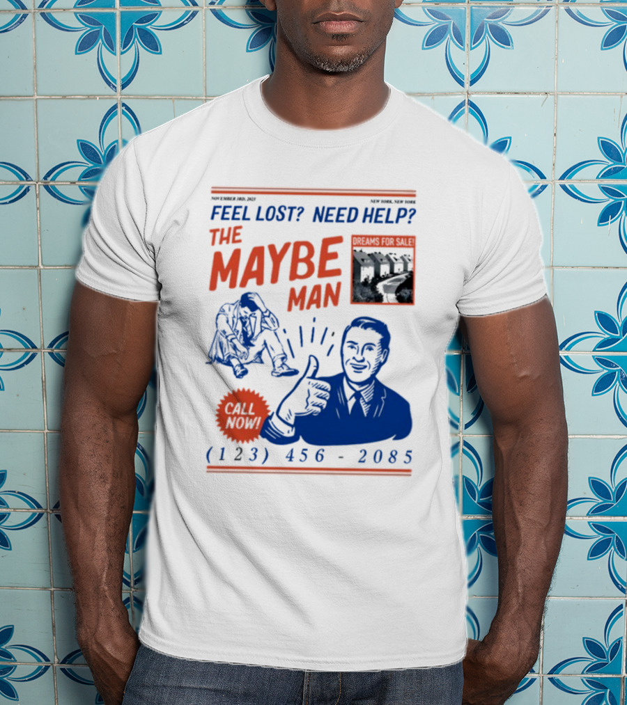 Feel Lost Need Help The Maybe Man Dreams For Sale Call Now (213) 456-2085 T-Shirt