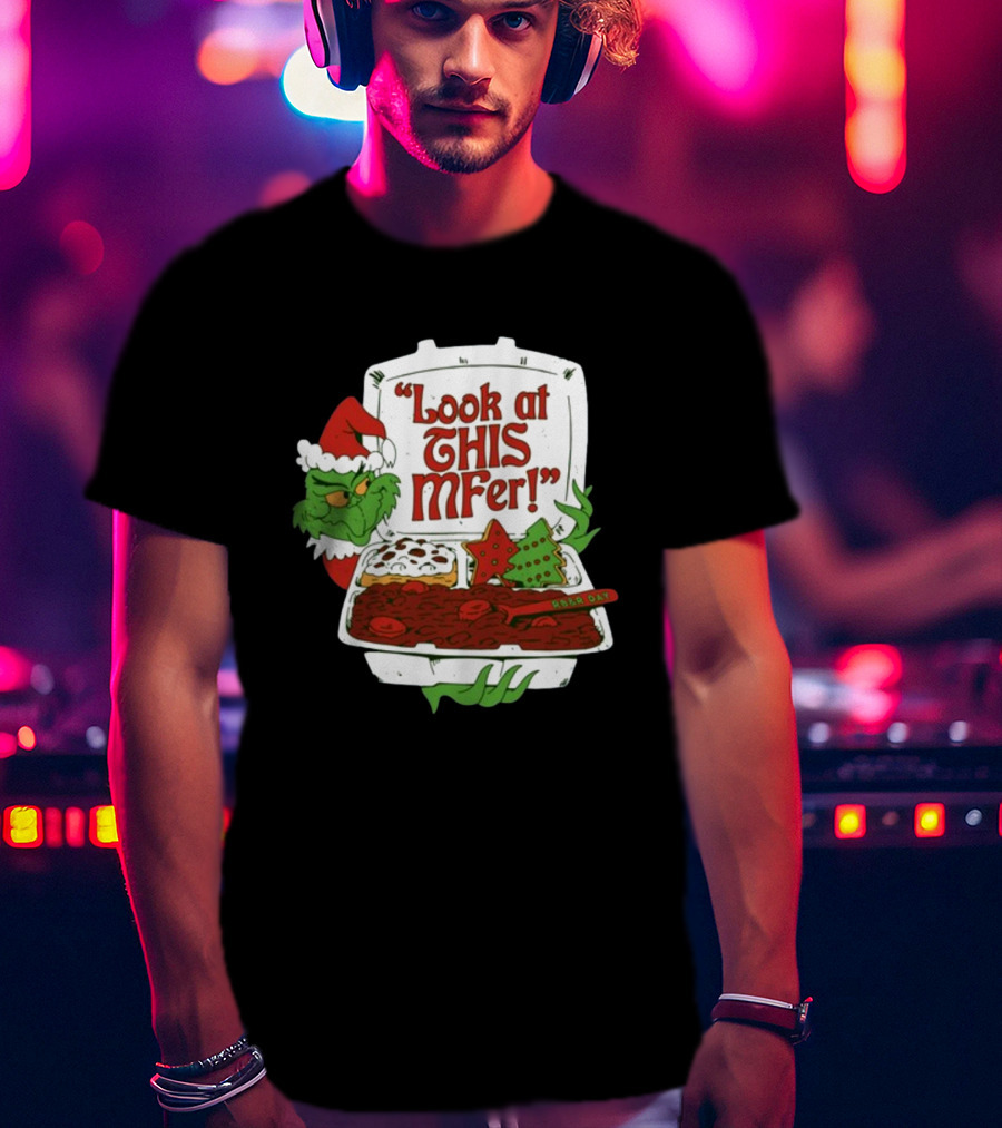 Look At This Mfer Christmas Grinch Santa With Holiday Food Box T-Shirt