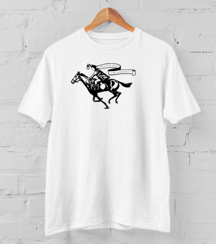 He Gave Him The Knife Horse Rider With Banner T-Shirt