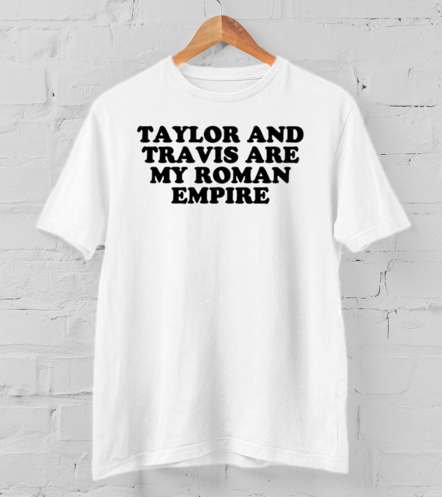Taylor And Travis Are My Roman Empire T-Shirt