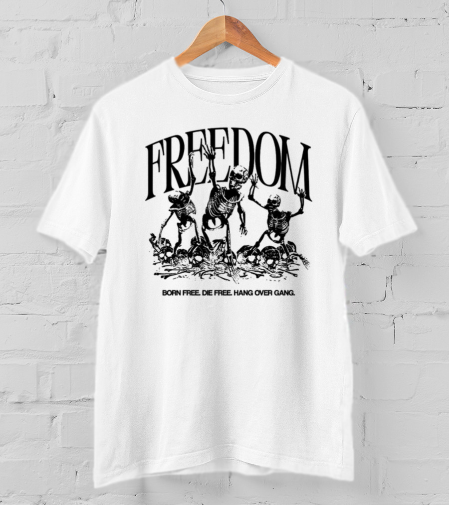 FREEDOM Born Free Die Free Hang Over Gang Skeletons T-Shirt