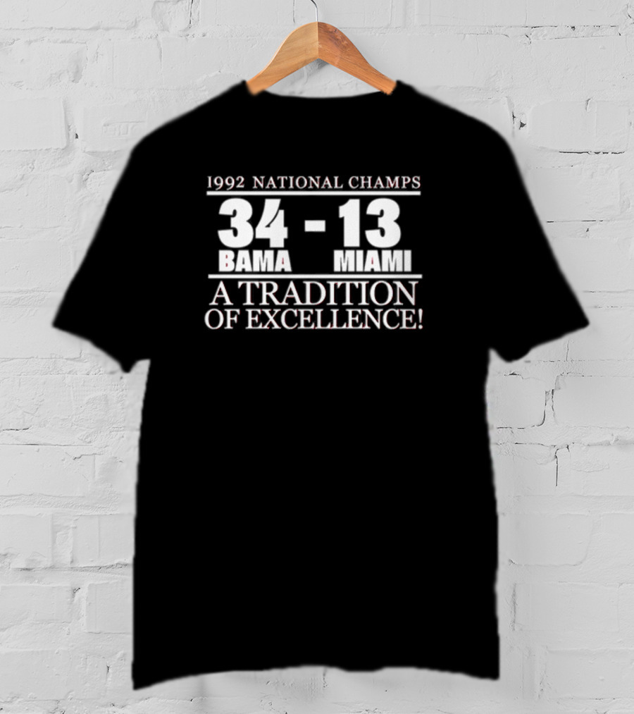 1992 National Champs Bama 34 Miami 13 A Tradition Of Excellence T-Shirt