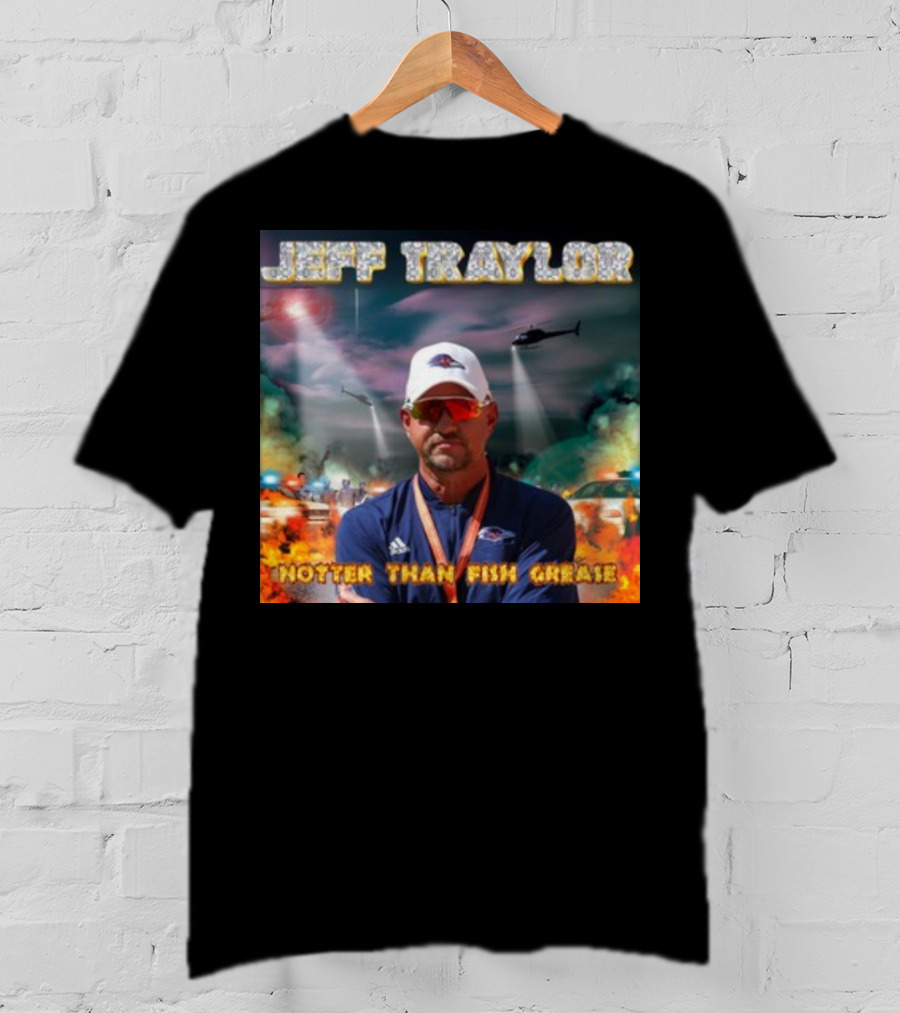 Jeff Traylor Hotter Than Fish Grease Chaos Helicopters Fiery Clouds T-Shirt